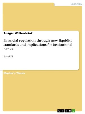 cover image of Financial regulation through new liquidity standards and implications for institutional banks